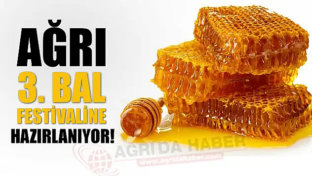 Ağrı 3. Bal Festivaline Hazırlanıyor!