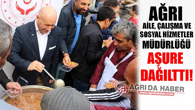Ağrı Aile çalışma ve Sosyal Hizmetler Müdürlüğü Aşure Dağılttı!