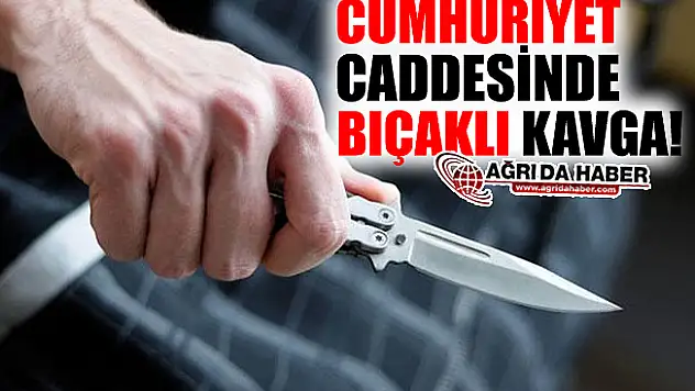 Ağrı Cumhuriyet Caddesinde Bıçaklı Kavga!