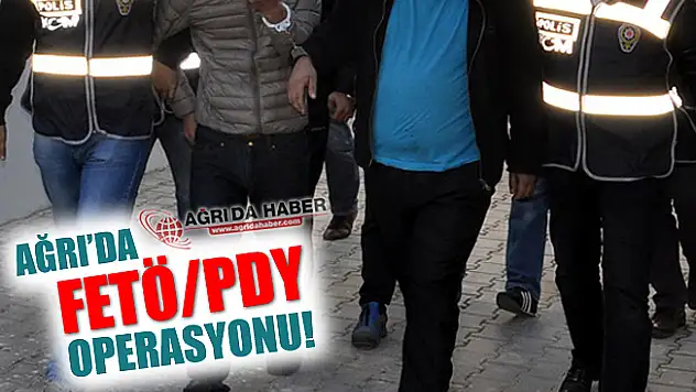 Ağrı'da FETÖ/PDY Operasyonu!