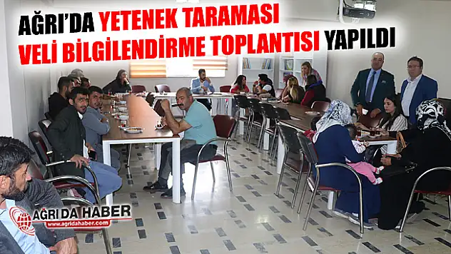 Ağrı'da Yetenek Taraması Veli Bilgilendirme Toplantısı Yapıldı!