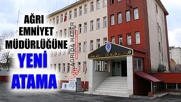 Ağrı Emniyet Müdürlüğüne Nihat Özen Atandı!