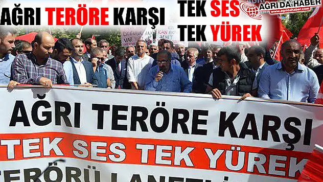 Ağrı Teröre Karşı Tek Ses Tek Yürek!