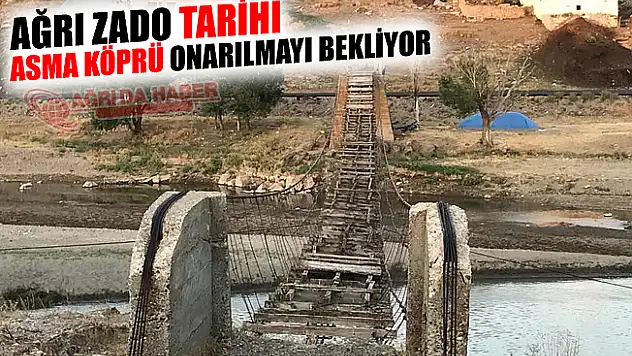 Ağrı Zado Tarihi Asma Köprü Onarılmayı Bekliyor