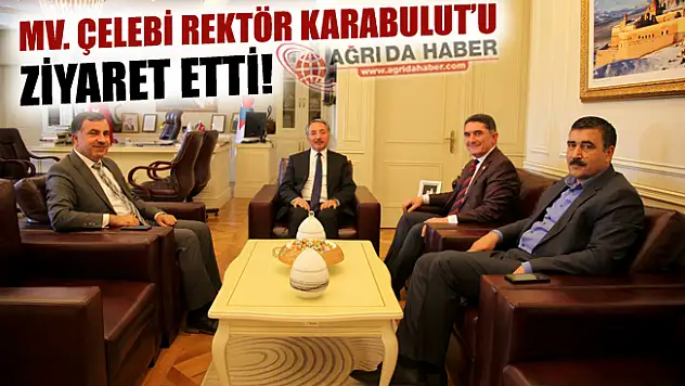 Ağrı Ak Parti Milletveki ÇELEBİ Rektör KARABULUT'u Ziyaret Etti!