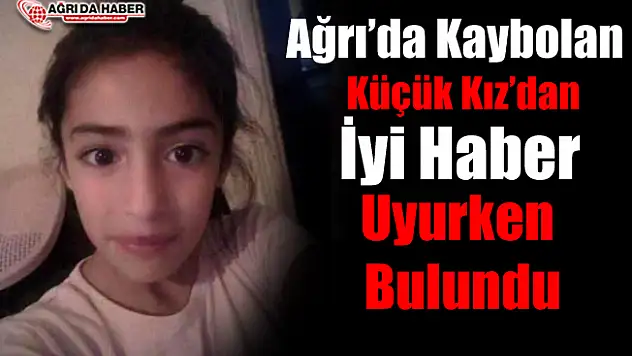 Ağrı'da Kaybolan Küçük Kızdan İyi haber!