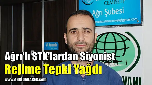 ​Ağrı'lı STK'lardan Siyonist Rejime Tepki Yağdı