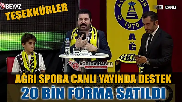 Ağrı Spora Canlı yayında 20 Bin Forma ile Destek Yağdı