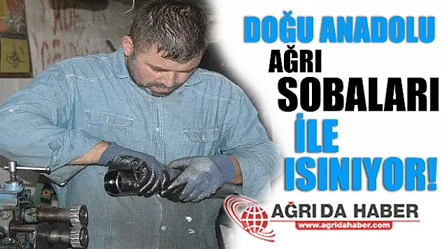 Doğu Anadolu Bölgesi Ağrı'da Üretilen Sobalarla Isınıyor!