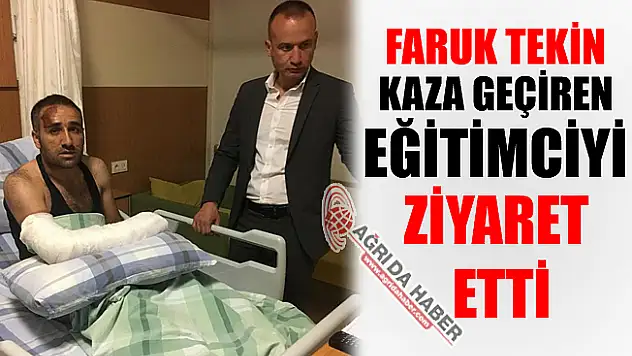 Mehmet Faruk Tekin Kaza Geçiren Eğitimciyi Ziyaret Etti