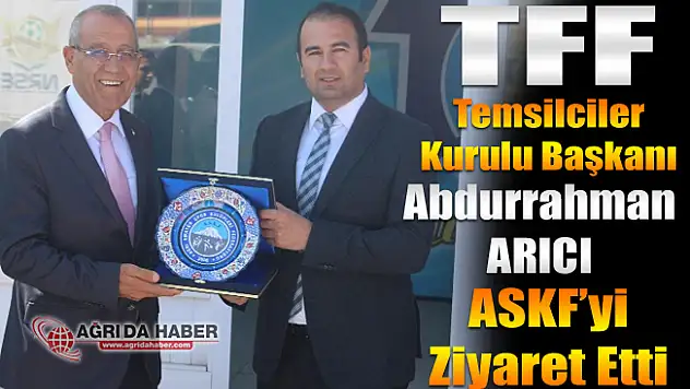 TFF Temsilciler Kurulu Başkanı Abdurrahman ARICI'dan Ağrı ASKF'ye Ziyaret
