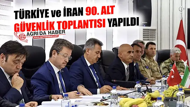 Türkiye ve İran 90. Alt Güvenlik Toplantısı Yapıldı!