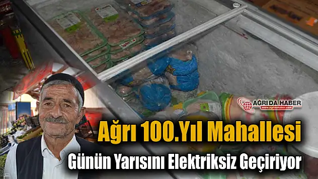 Ağrı 100.Yıl Mahallesi Günün Yarısını Elektriksiz Geçiriyor