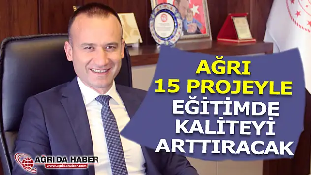 Ağrı 15 Projeyle Eğitimde Kaliteyi Arttıracak