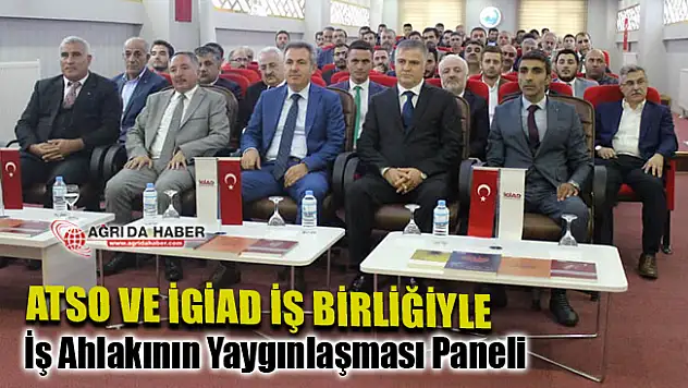 Ağrı ATSO ve İGİAD İş Birliğiyle İş Ahlak'ı Paneli düzenlendi