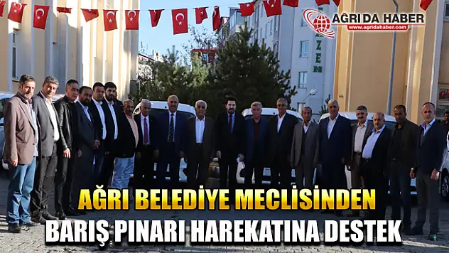 Ağrı Belediye Meclis Üyeleri Barış Pınarı Harekatını Destekliyoruz