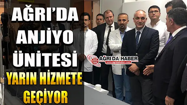 Ağrı'da Anjiyo Ünitesi Yarından İtibaren Hizmete Geçiyor