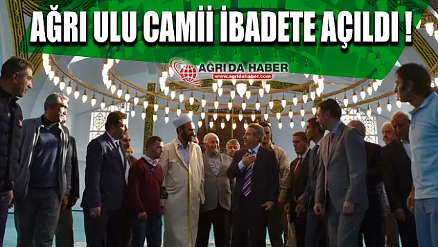 Ağrı Ulu Camii İbadete Açıldı