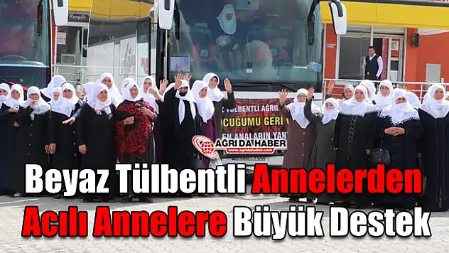 Ağrılı Beyaz Tülbentli Annelerden Acılı Annelere Büyük destek