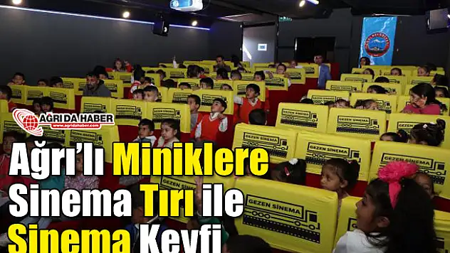 Ağrı'lı Miniklere  Sinema Tırı ile  Sinema Keyfi