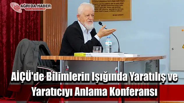 AİÇÜ'de Bilimlerin Işığında Yaratılış ve Yaratıcıyı Anlama Konferansı