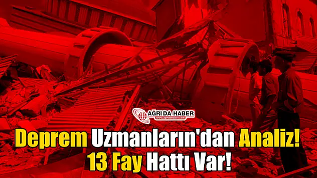 Deprem Uzmanların'dan Analiz! 13 Fay Hattı Var!