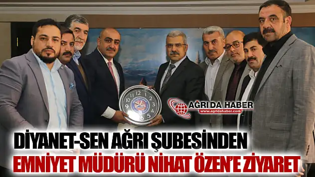 Diyanet-Sen Ağrı Şubesinden Emniyet Müdürü Nihat ÖZEN'e Ziyaret