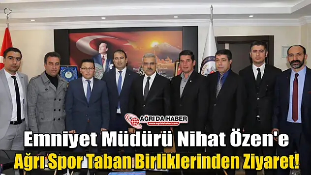 Emniyet Müdürü Nihat Özen'e Ağrı Spor Taban Birliklerinden Ziyaret!