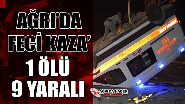 Ağrı'da ​Ambulans ile otomobil çarpıştı: Bir ölü 9 yaralı