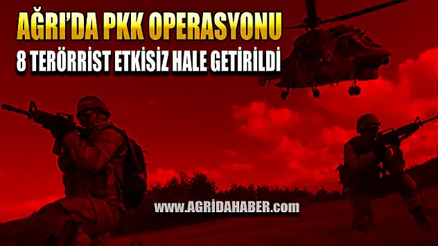 Ağrı'da Hava Destekli Operayos!  8 PKK'lı Terörist Etkisiz Hala Getirildi