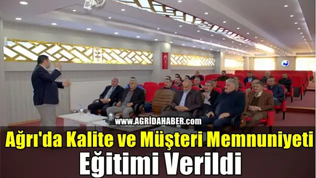 Ağrı'da Kalite ve Müşteri Memnuniyeti Eğitimi Verildi!