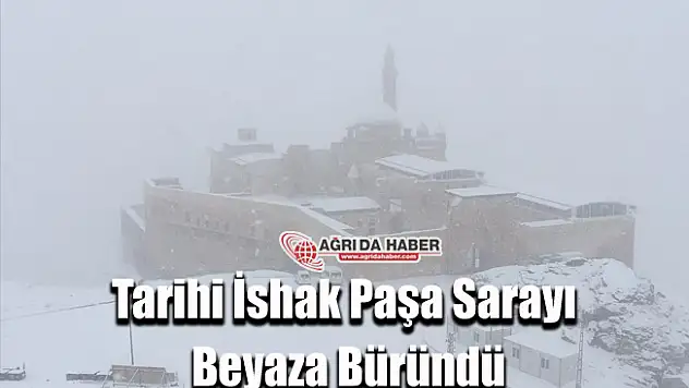 Ağrı'da Kar Yağdı! İshak Paşa Sarayı Beyaza Büründü!