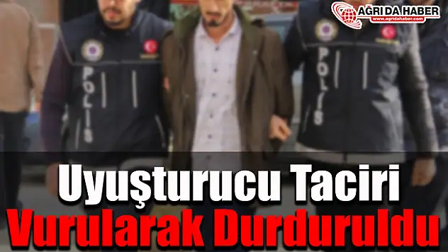 Ağrı'da Uyuşturucu Taciri vurularak durduruldu!