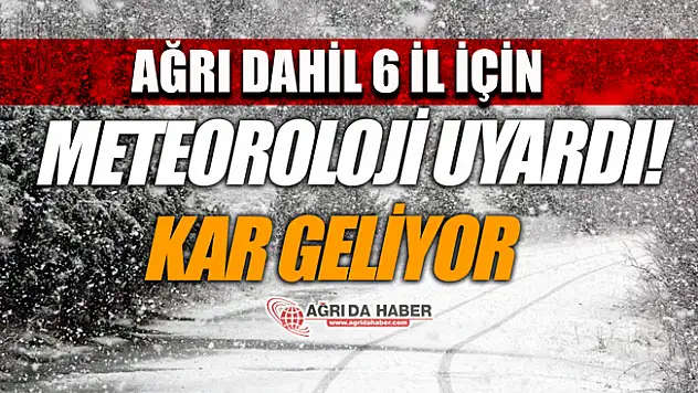 Meteorolojiden Ağrı ve 6 İl İçin Kar Yağışı Uyarısı