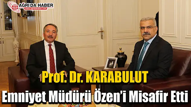 Prof. Dr. Abdulhalik KARABULUT Emniyet Müdürü Özen'i Misafir Etti