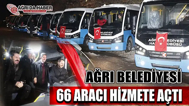 Ağrı Belediyesi Bakan Albayrak'ın Katılımıyla 66 Aracı Hizmete Başlattı