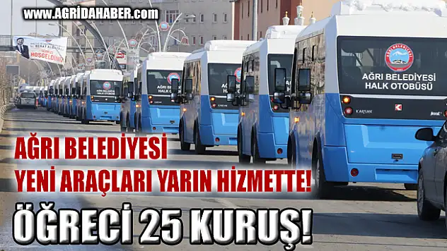 Ağrı Belediyesi Halk Otobüsleri Yarın Hizmette!  Öğrenci 25 Kuruş