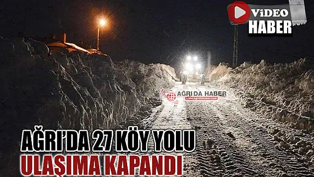 Ağrı'da 27 Köy Yolu Ulaşıma Kapandı