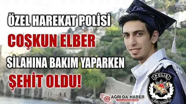 Ağrı'da Görevli Özel Harekat Polisi Silahını Temizlerken Şehit Oldu