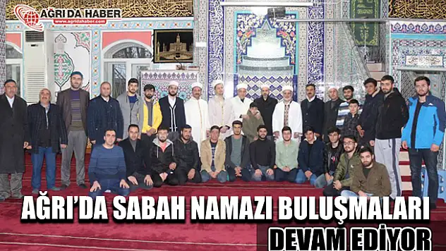 Ağrı'da Sabah Namazı Buluşmaları Devam Ediyor