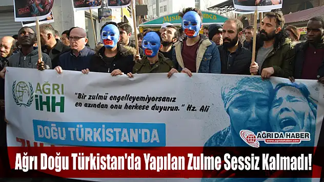 Ağrı Doğu Türkistan'da Yapılan Zulme Sessiz Kalmadı!