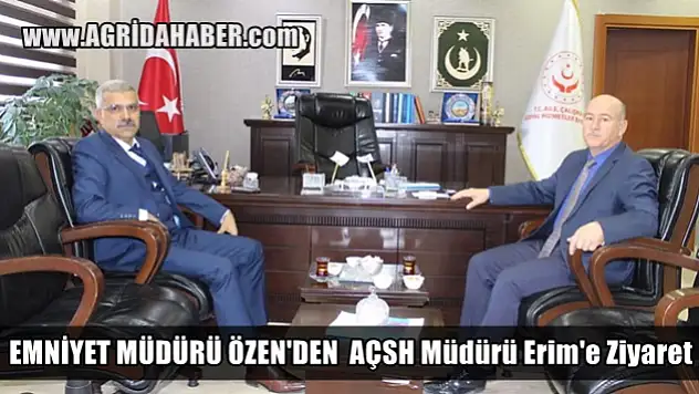Ağrı Emniyet Müdürü Nihat Özen'den Mehmetşafi Erim'e Ziyaret