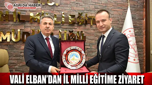 Ağrı Valisi Elban İl Milli Eğitim Müdürlüğünü Ziyaret Etti