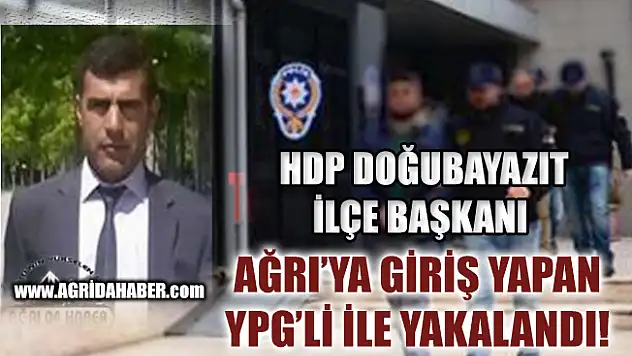 İran'dan Ağrıya Gelen YPG'li, HDP Doğubayazıt ilçe Başkanıyla Yakalandı