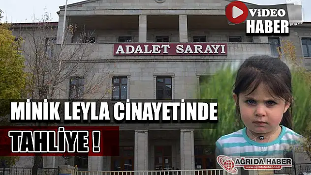 Küçük Leyla Cinayet Davasın'da Tahliye Kararı!