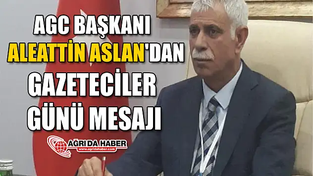 AGC Başkanı Aslan'dan 10 Ocak Çalışan Gazeteciler Günü Mesajı