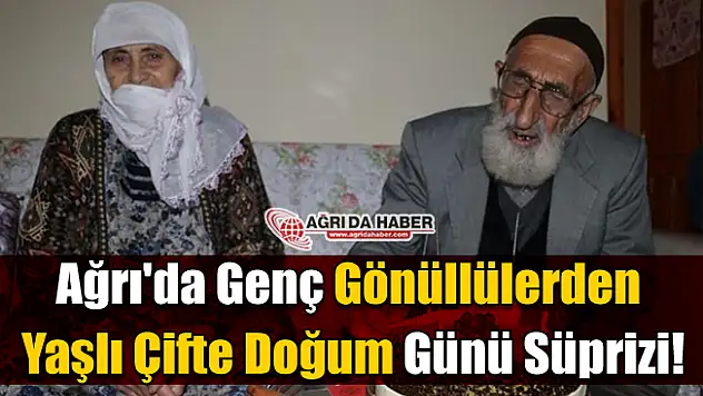 Ağrı'da Genç Gönüllülerden Yaşlı Çifte Doğum Günü Süprizi!