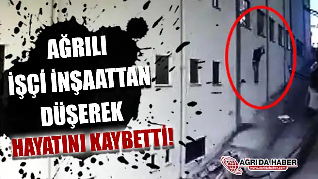 Ağrılı İşçi Vinç Devrilince Çatıdan Düşerek Hayatını Kaybetti