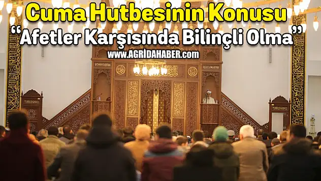 Cuma Hutbesinin Konusu 'Afetler Karşısında Bilinçli Olma'