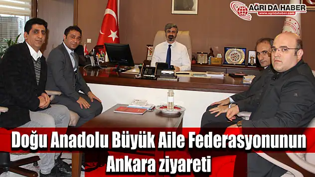 Doğu Anadolu Büyük Aile Federasyonunun Ankara ziyareti
